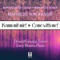 Komm mit mir! Come with me! - Romantic Songs of Mathilde von Kralik (1857-1944)